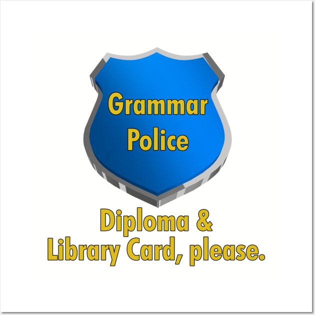 Grammar Police | Diploma & Library Card, please. Wall Art by cdclocks